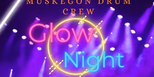 "MUSKEGON DRUM CREW" GLOW EVENT