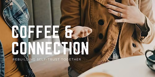 Coffee, Connection & Rebuilding Self-Trust