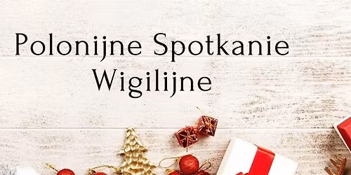 Polonijne Spotkanie Wigilije -Dobrzy Ludzie - Biznesy - Wsp\u00f3lna Pomoc Innym