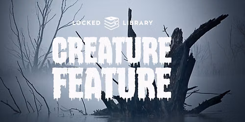 Locked Library: Creature Feature, Friday, Sept. 18