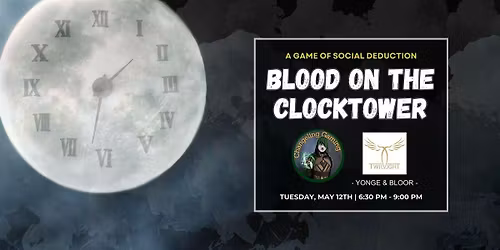 Blood on the Clocktower @ Twilight Caf\u00e9 Downtown (Yonge & Bloor) Toronto