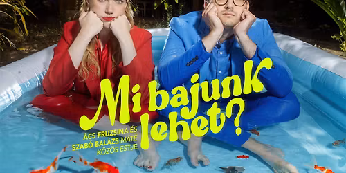 Mi bajunk lehet? - \u00c1cs Fruzsina \u00e9s Szab\u00f3 Bal\u00e1zs M\u00e1t\u00e9 k\u00f6z\u00f6s estje \u00dajpesten!