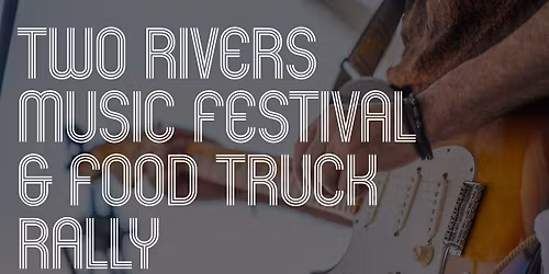 Two Rivers Music Festival & Food Truck Rally