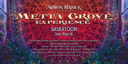 Metta Grove Experience by Simon Haiduk. Saskatoon, Nov. 16