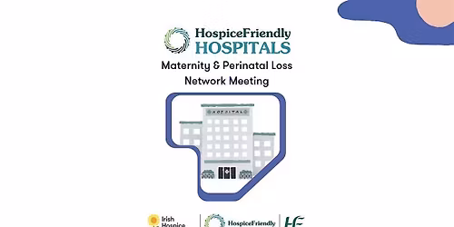 Hospice Friendly Hospitals Maternity & Perinatal Loss Network Meeting