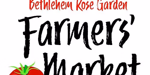 BETHLEHEM ROSE GARDEN FARMERS MARKET -OPENING DAY & 10TH ANNIVERSARY