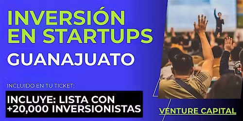 Evento emprendedores Startup: Conecta con inversionistas de Guanajuato y el mundo