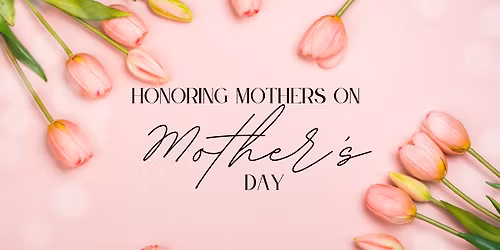 Honoring Mothers on Mother\u2019s Day