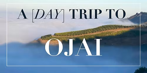 A Day Trip to OJAI | Sat, Nov 15 in Ojai, CA