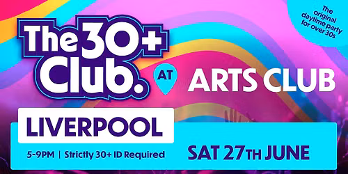 The 30+ Club | Sat 27th June | Arts Club Liverpool