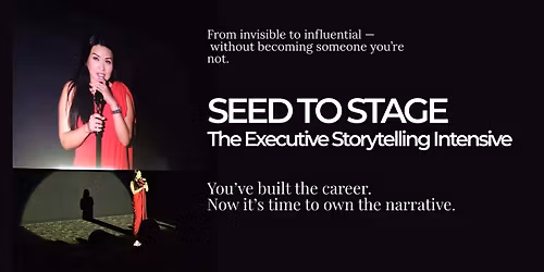 Seed to Stage\u2122: The Executive Storytelling Intensive