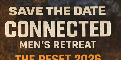 THE RESET 2026 - Connected Men\u2019s Retreat