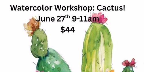 Watercolor Cactus Workshop! $44