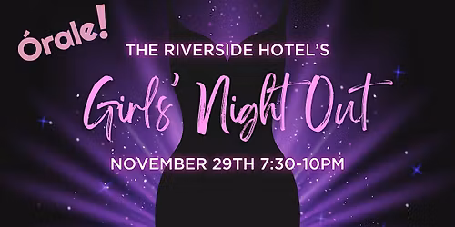 The Riverside Hotel Girl's Night Out - \u00d3rale!