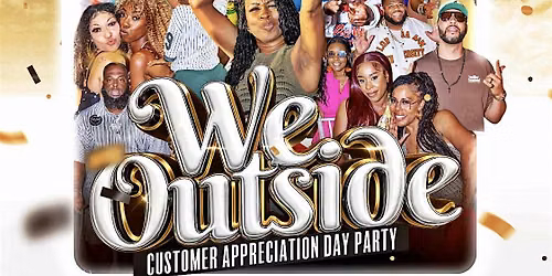 We Outside:Customer Appreciation Day Party