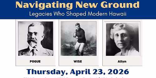 Living History Theatre: "Navigating New Ground" - Legacies Who Shaped Modern Hawaii