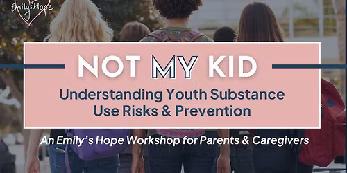 Not MY Kid: Understanding Youth Substance Use Risks & Prevention - A Parent and Caregiver Workshop