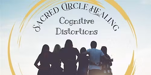 Sacred Circle Healing: Cognitive Distortions
