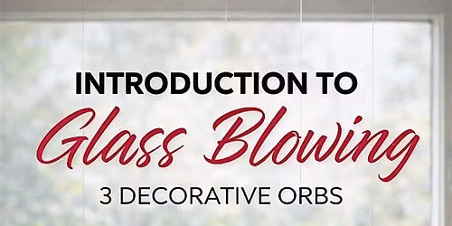 Introduction To Glass Blowing: Ornament Workshop