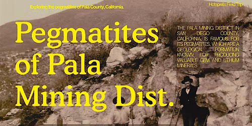 Hotspells Field Trip: Explore Pala Mining District