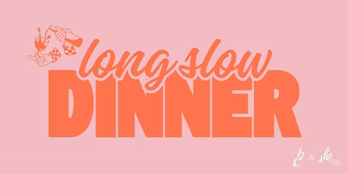 The Long-Slow Dinner