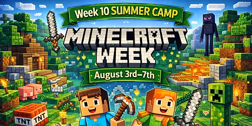 Summer Camp Week 10 - Minecraft - August 3rd - 7th.