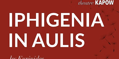 Theatre KAPOW: Iphigenia In Aulis