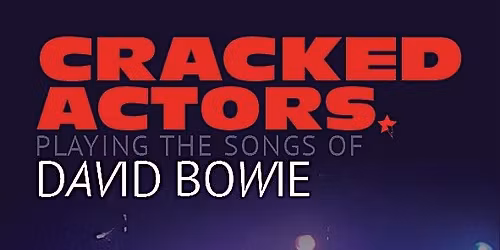 Cracked Actors Perform The Songs of David Bowie - Live at Walters venue