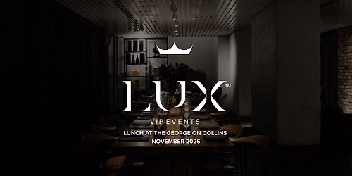 LUX VIP MELB : Lunch at The George on Collins (November 2026)