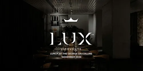 LUX VIP MELB Lunch at The George on Collins (November 2026)
