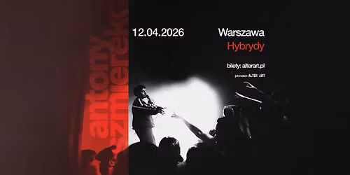ANTONY SZMIEREK | 12.04.2026 | HYBRYDY, WARSZAWA