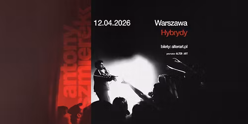 ANTONY SZMIEREK | 12.04.2026 | HYBRYDY, WARSZAWA