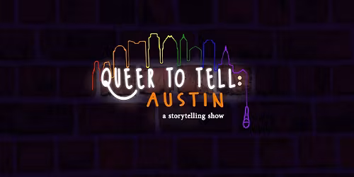 Queer To Tell: Austin - OPEN MIC NIGHT!