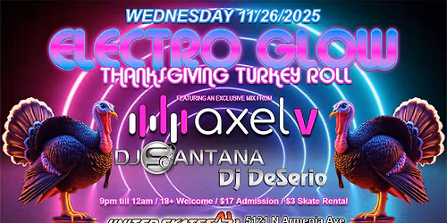 The Annual Electro Glow Turkey Roll featuring Axel V, Santana & DeSerio
