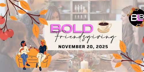 Bold Ladies in Business \u2013 Friendsgiving Social