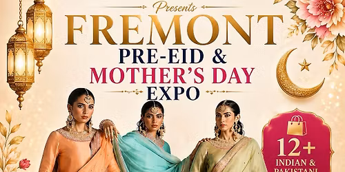 Fremont Pre-Eid & Mother\u2019s Day EXPO