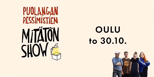 Mit\u00e4t\u00f6n Show | Oulu