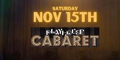 Nov 15th Playhouse Cabaret