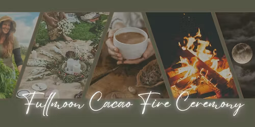 \ud83c\udf15 Full Moon Ceremonial Cacao & Fire Ceremony \ud83c\udf15