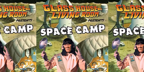 Glass House Living Room presents: Space Camp