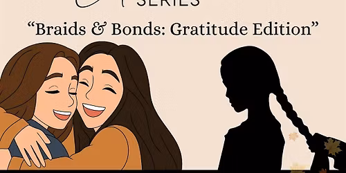 Braids & Bonds : Gratitude Edition (Learn to braid WITH someone)