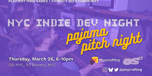 NYC INDIE DEV NIGHT \/ PAJAMA PITCH NIGHT \/ OS-NYC \/ MARCH 26th