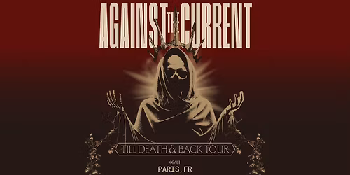 AGAINST THE CURRENT | Le Trianon, Paris - 6 novembre 2026