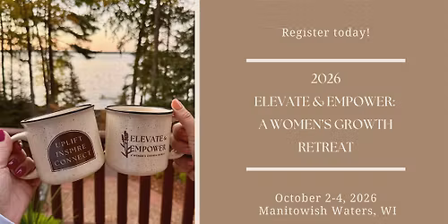 Elevate + Empower: A Women's Growth Retreat