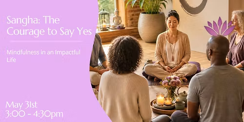 Sangha: The Courage to Say Yes: Mindfulness in an Imperfect Life