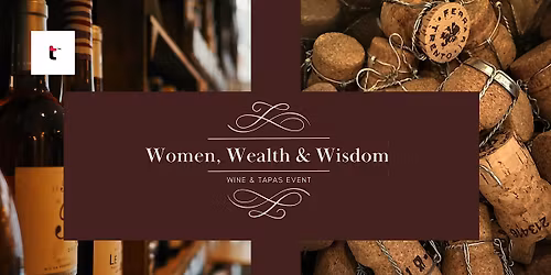 Women, Wealth & Wisdom : Wine & Tapas Event