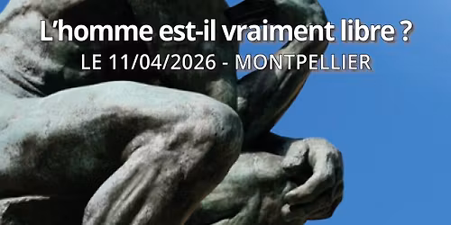 Montpellier | L'homme est-il vraiment libre ?