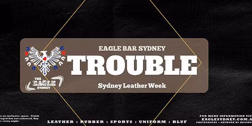 EAGLE TROUBLE - Sydney Leather Festival