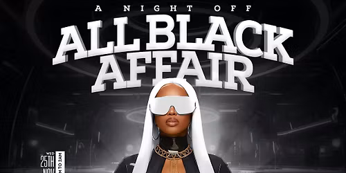 A NIGHT OFF: ALL BLACK AFFAIR!