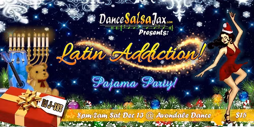 DSJ Latin Addiction Party! *Holiday Pajama Party!*